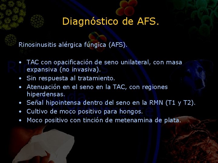 Diagnóstico de AFS. Rinosinusitis alérgica fúngica (AFS). • TAC con opacificación de seno unilateral,