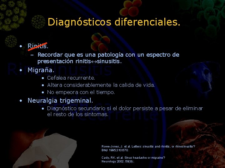 Diagnósticos diferenciales. • Rinitis. – Recordar que es una patología con un espectro de