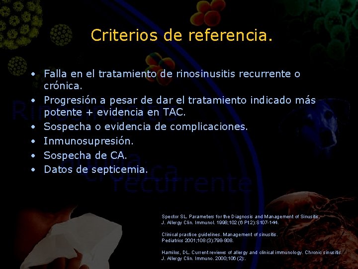 Criterios de referencia. • Falla en el tratamiento de rinosinusitis recurrente o crónica. •