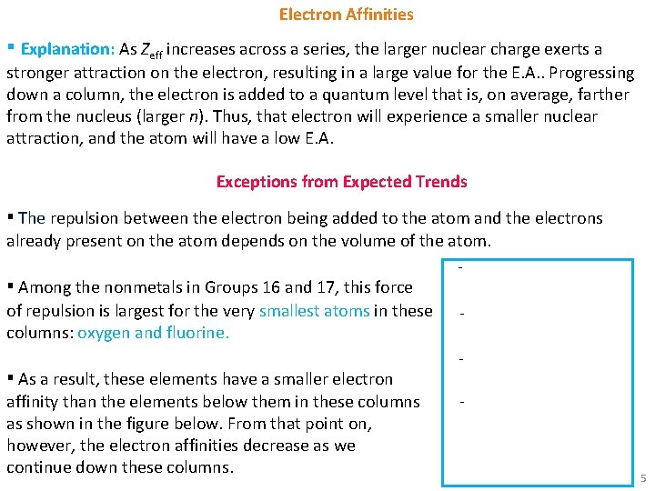 Electron Affinities ▪ Explanation: As Zeff increases across a series, the larger nuclear charge