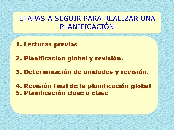 ETAPAS A SEGUIR PARA REALIZAR UNA PLANIFICACIÓN 1. Lecturas previas 2. Planificación global y