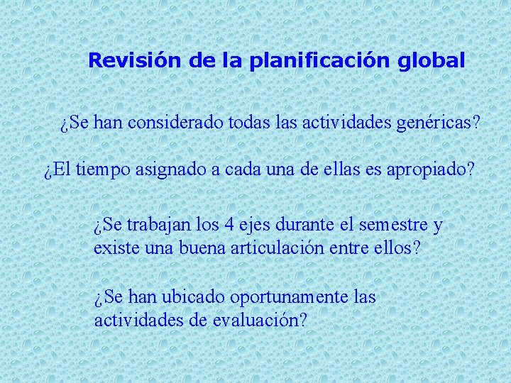 Revisión de la planificación global ¿Se han considerado todas las actividades genéricas? ¿El tiempo