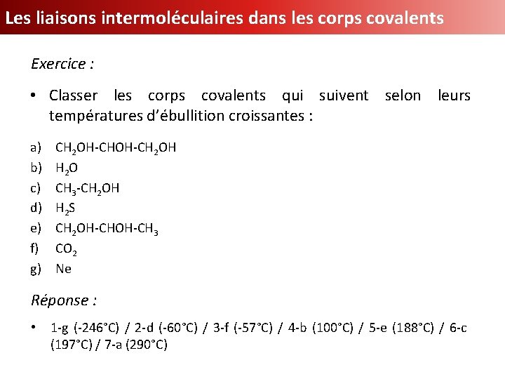 Les liaisons intermoléculaires dans les corps covalents Exercice : • Classer les corps covalents