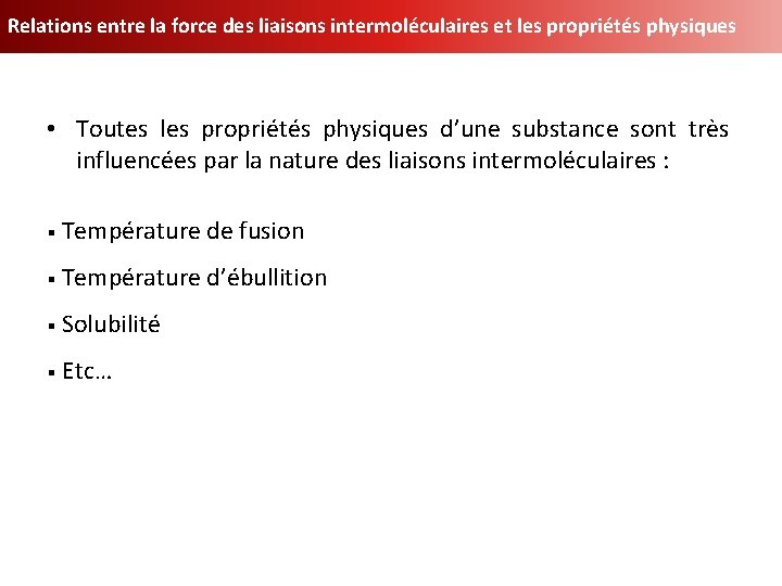 Relations entre la force des liaisons intermoléculaires et les propriétés physiques • Toutes les