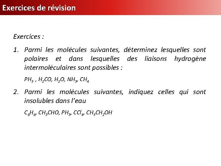 Exercices de révision Exercices : 1. Parmi les molécules suivantes, déterminez lesquelles sont polaires