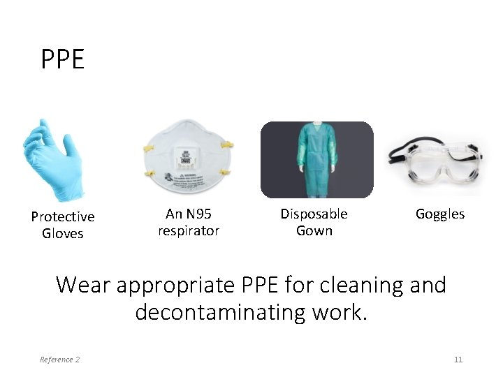 PPE Protective Gloves An N 95 respirator Disposable Gown Goggles Wear appropriate PPE for