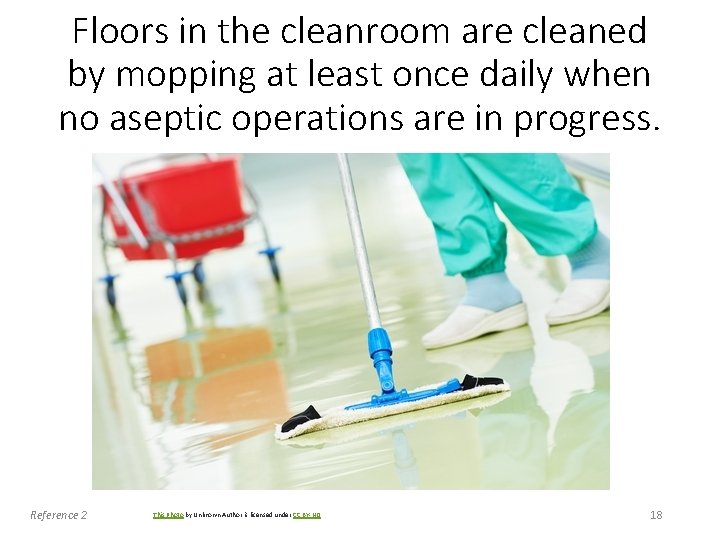 Floors in the cleanroom are cleaned by mopping at least once daily when no