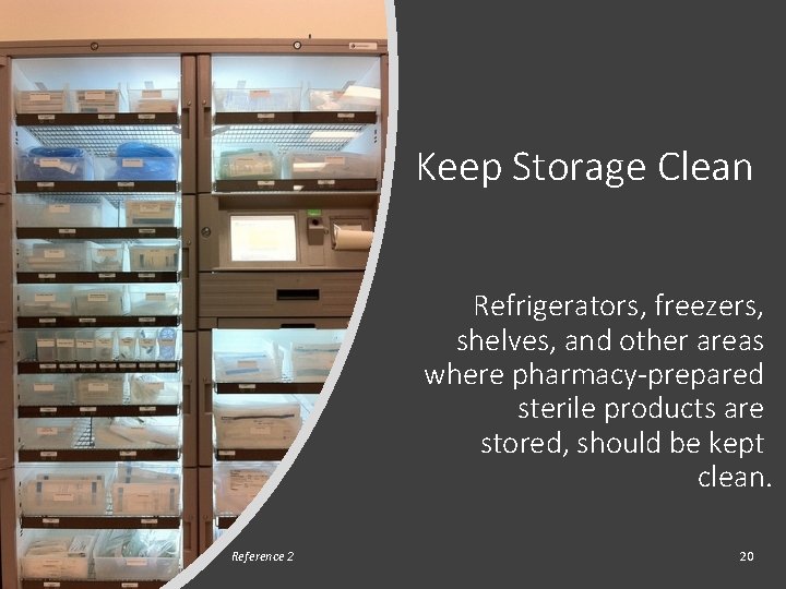 Keep Storage Clean Refrigerators, freezers, shelves, and other areas where pharmacy-prepared sterile products are