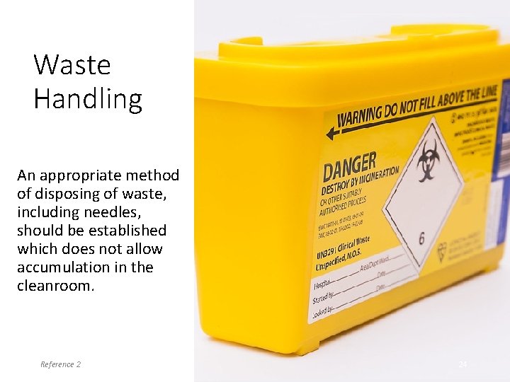 Waste Handling An appropriate method of disposing of waste, including needles, should be established