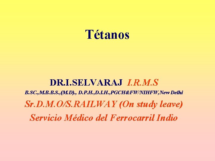 Tétanos DR. I. SELVARAJ I. R. M. S B. SC. , M. B. B. Tétanos DR. I. SELVARAJ I. R. M. S B. SC. , M. B. B.