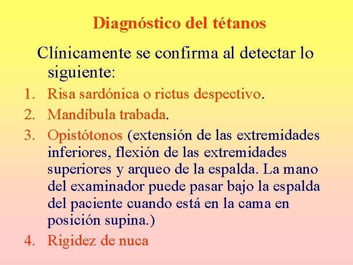 Diagnóstico del tétanos Clínicamente se confirma al detectar lo siguiente: 1. Risa sardónica o Diagnóstico del tétanos Clínicamente se confirma al detectar lo siguiente: 1. Risa sardónica o