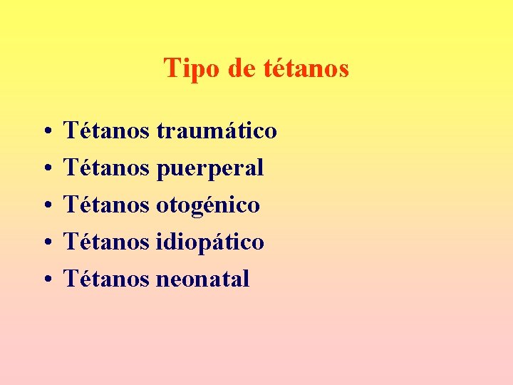 Tipo de tétanos • • • Tétanos traumático Tétanos puerperal Tétanos otogénico Tétanos idiopático Tipo de tétanos • • • Tétanos traumático Tétanos puerperal Tétanos otogénico Tétanos idiopático
