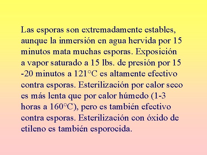 Las esporas son extremadamente estables, aunque la inmersión en agua hervida por 15 minutos Las esporas son extremadamente estables, aunque la inmersión en agua hervida por 15 minutos
