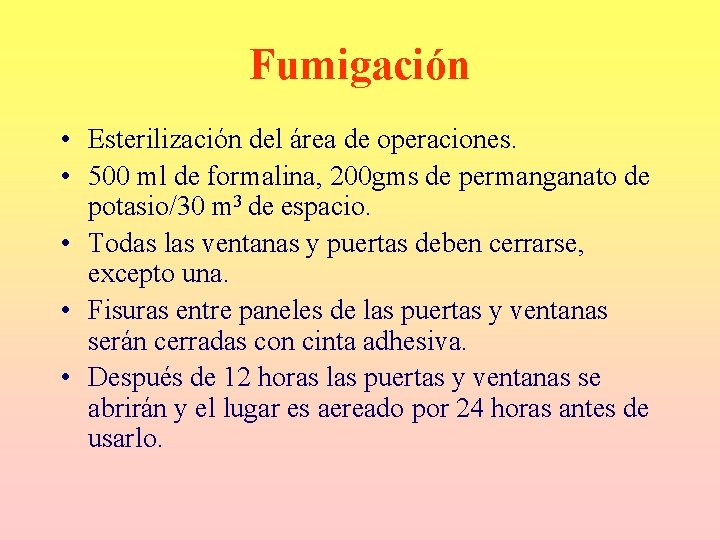Fumigación • Esterilización del área de operaciones. • 500 ml de formalina, 200 gms Fumigación • Esterilización del área de operaciones. • 500 ml de formalina, 200 gms
