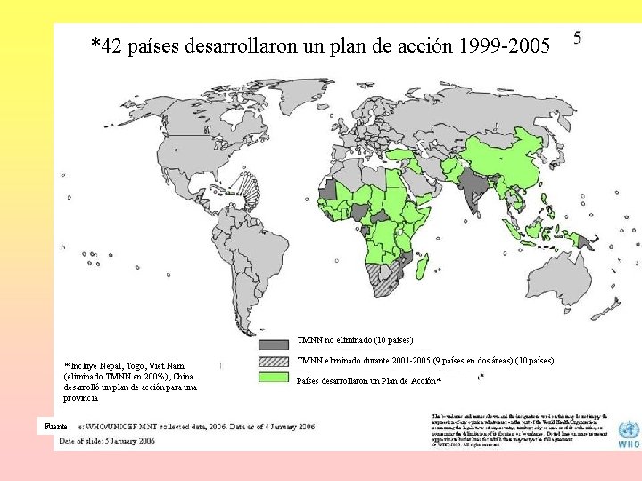 *42 países desarrollaron un plan de acción 1999 -2005 TMNN no eliminado (10 países) *42 países desarrollaron un plan de acción 1999 -2005 TMNN no eliminado (10 países)
