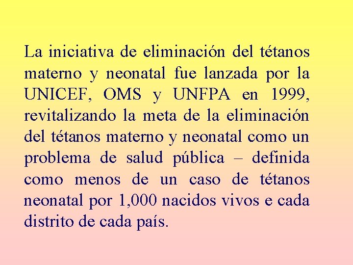 La iniciativa de eliminación del tétanos materno y neonatal fue lanzada por la UNICEF, La iniciativa de eliminación del tétanos materno y neonatal fue lanzada por la UNICEF,