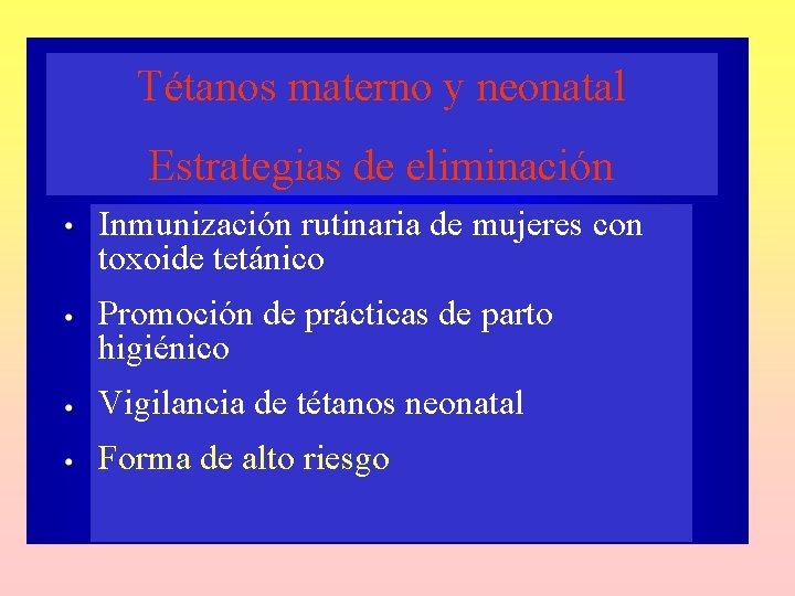 Tétanos materno y neonatal Estrategias de eliminación Inmunización rutinaria de mujeres con toxoide tetánico Tétanos materno y neonatal Estrategias de eliminación Inmunización rutinaria de mujeres con toxoide tetánico