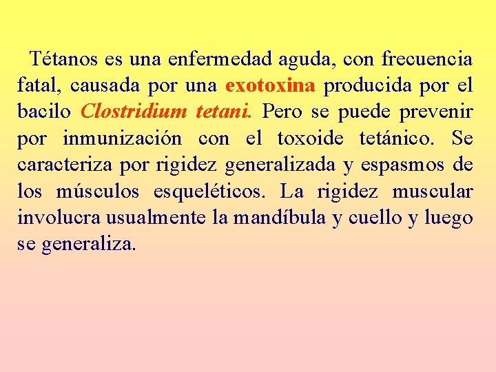 Tétanos es una enfermedad aguda, con frecuencia fatal, causada por una exotoxina producida Tétanos es una enfermedad aguda, con frecuencia fatal, causada por una exotoxina producida
