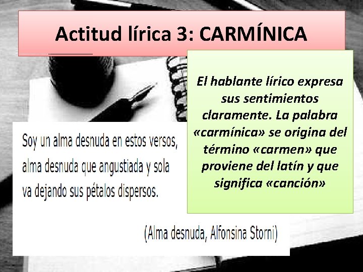 Actitud lírica 3: CARMÍNICA El hablante lírico expresa sus sentimientos claramente. La palabra «carmínica»