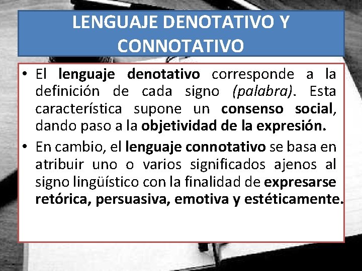 LENGUAJE DENOTATIVO Y CONNOTATIVO • El lenguaje denotativo corresponde a la definición de cada