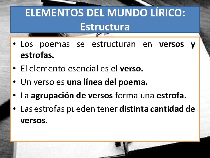 ELEMENTOS DEL MUNDO LÍRICO: Estructura • Los poemas se estructuran en versos y estrofas.