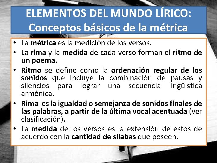 ELEMENTOS DEL MUNDO LÍRICO: Conceptos básicos de la métrica • La métrica es la