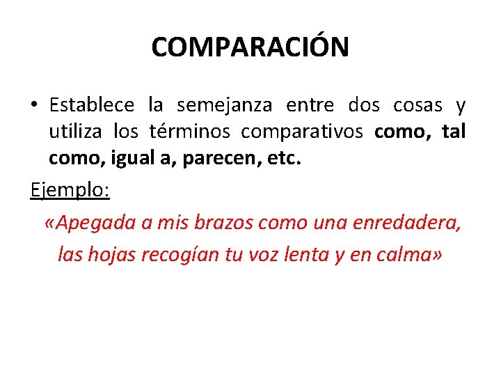 COMPARACIÓN • Establece la semejanza entre dos cosas y utiliza los términos comparativos como,