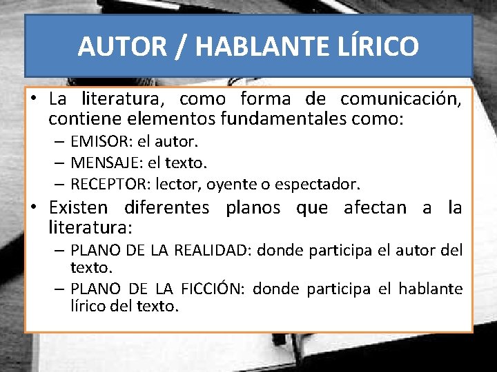 AUTOR / HABLANTE LÍRICO • La literatura, como forma de comunicación, contiene elementos fundamentales