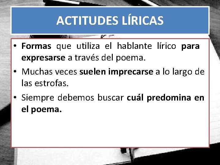 ACTITUDES LÍRICAS • Formas que utiliza el hablante lírico para expresarse a través del