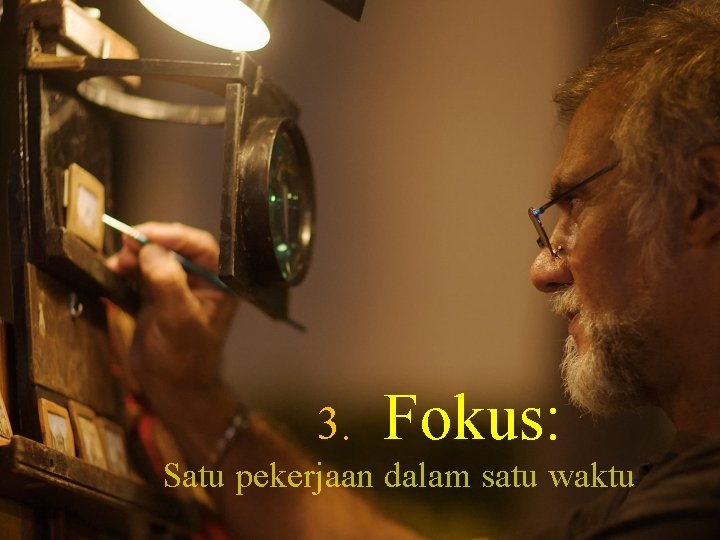 3. Fokus: Satu pekerjaan dalam satu waktu 