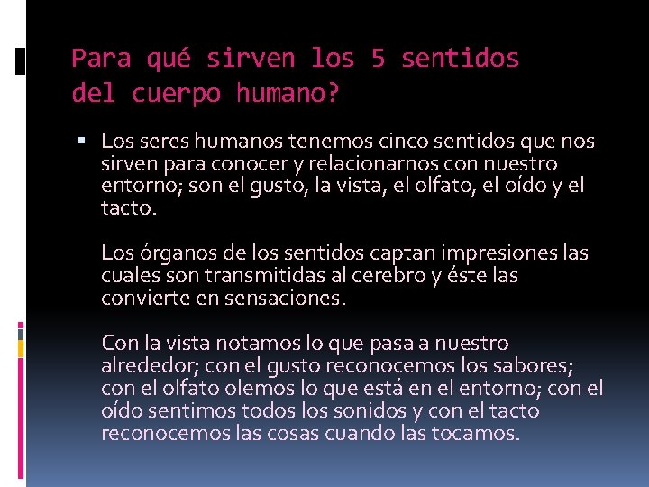 Para qué sirven los 5 sentidos del cuerpo humano? Los seres humanos tenemos cinco