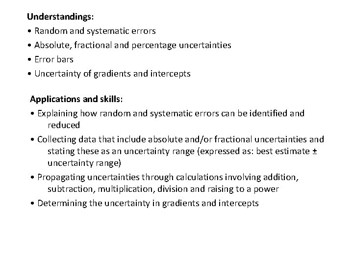 Understandings: • Random and systematic errors • Absolute, fractional and percentage uncertainties • Error