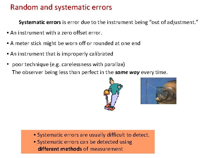 Random and systematic errors Systematic errors is error due to the instrument being “out