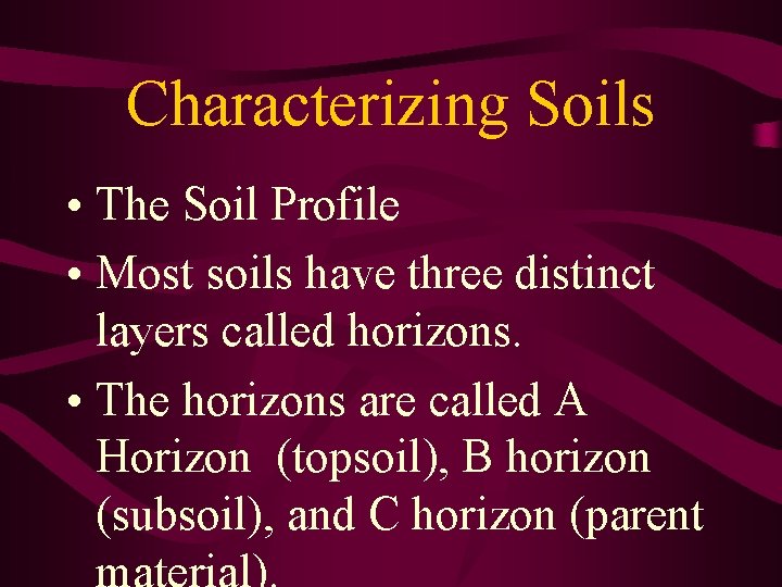 Characterizing Soils • The Soil Profile • Most soils have three distinct layers called