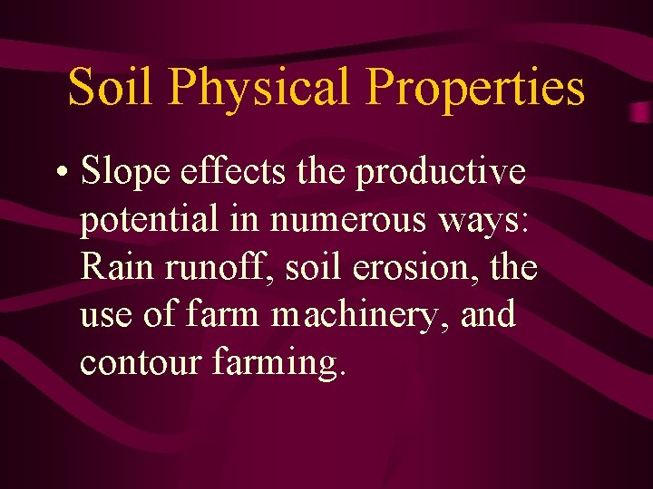Soil Physical Properties • Slope effects the productive potential in numerous ways: Rain runoff, Soil Physical Properties • Slope effects the productive potential in numerous ways: Rain runoff,