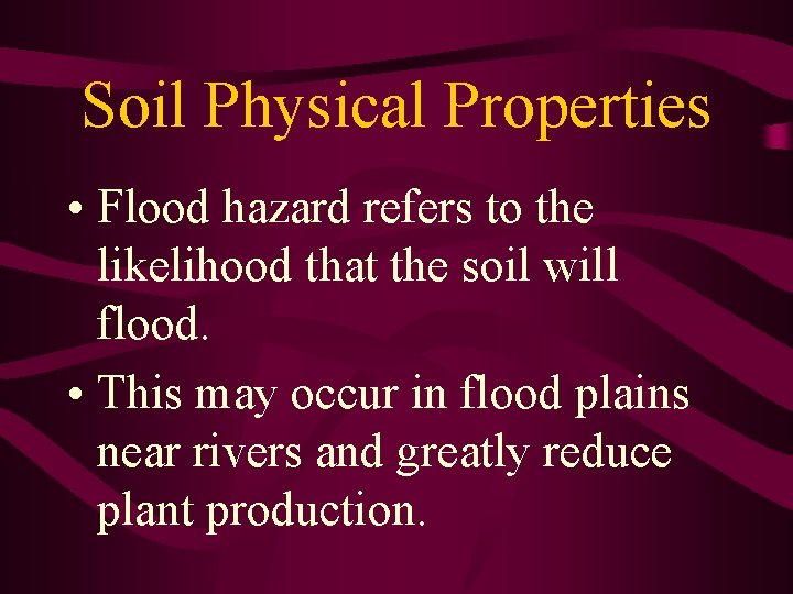 Soil Physical Properties • Flood hazard refers to the likelihood that the soil will Soil Physical Properties • Flood hazard refers to the likelihood that the soil will