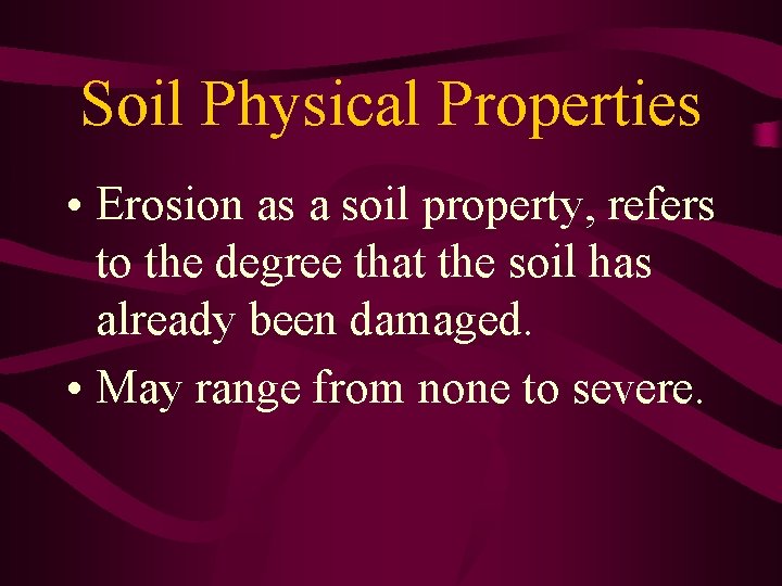 Soil Physical Properties • Erosion as a soil property, refers to the degree that