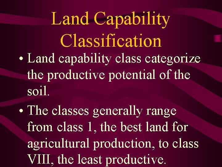 Land Capability Classification • Land capability class categorize the productive potential of the soil.