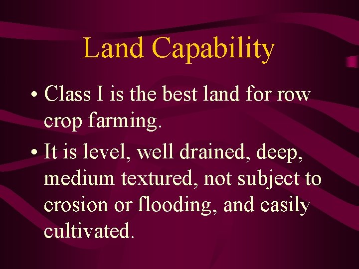 Land Capability • Class I is the best land for row crop farming. •