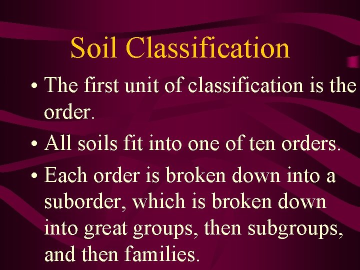 Soil Classification • The first unit of classification is the order. • All soils Soil Classification • The first unit of classification is the order. • All soils