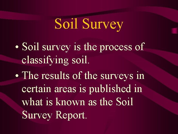 Soil Survey • Soil survey is the process of classifying soil. • The results