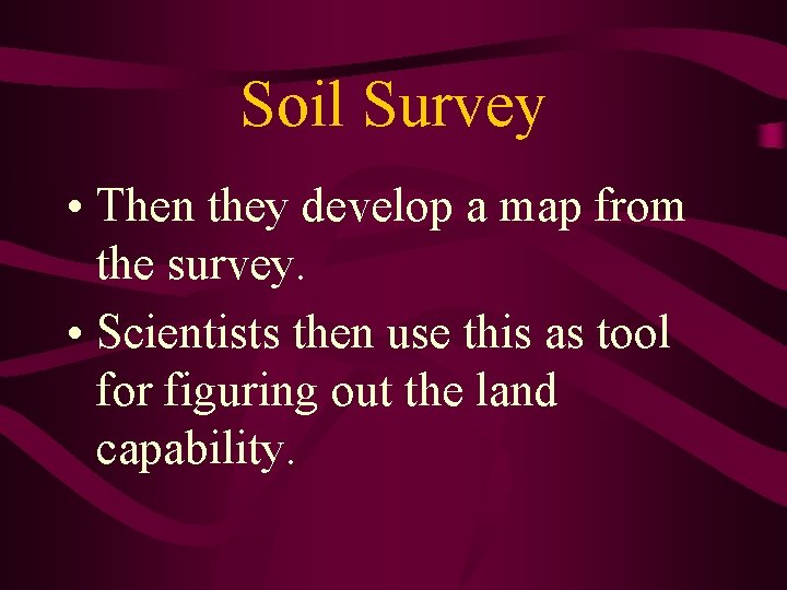 Soil Survey • Then they develop a map from the survey. • Scientists then
