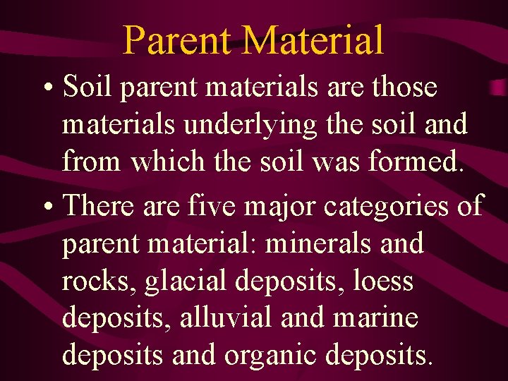 Parent Material • Soil parent materials are those materials underlying the soil and from