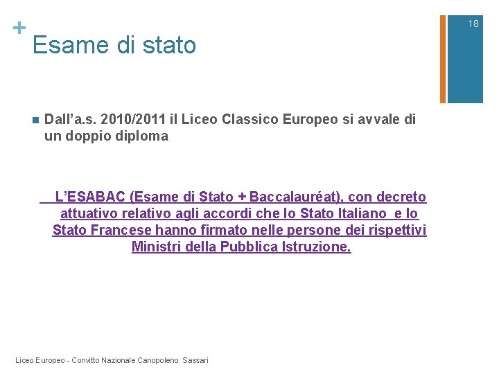+ 18 Esame di stato n Dall’a. s. 2010/2011 il Liceo Classico Europeo si