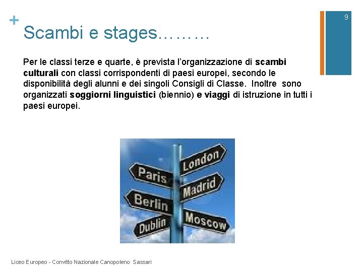 + 9 Scambi e stages……… Per le classi terze e quarte, è prevista l’organizzazione