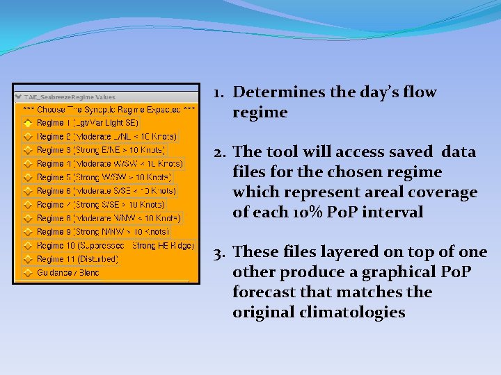 1. Determines the day’s flow regime 2. The tool will access saved data files