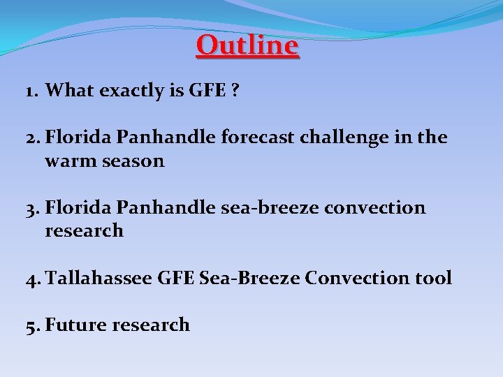 Outline 1. What exactly is GFE ? 2. Florida Panhandle forecast challenge in the