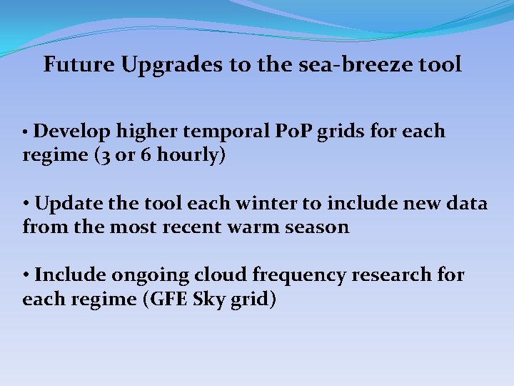 Future Upgrades to the sea-breeze tool • Develop higher temporal Po. P grids for