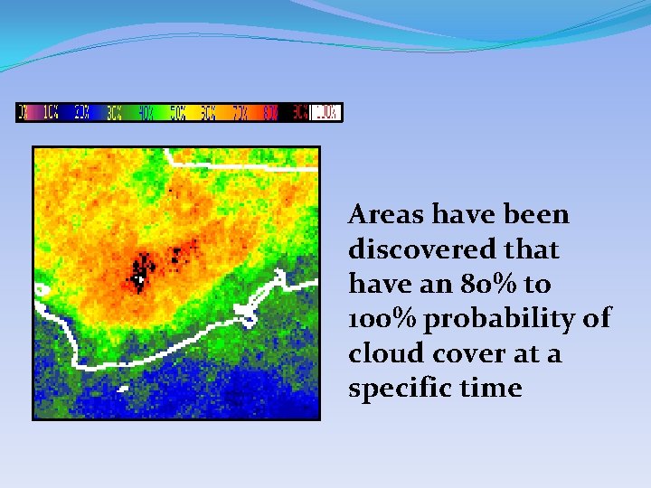 Areas have been discovered that have an 80% to 100% probability of cloud cover