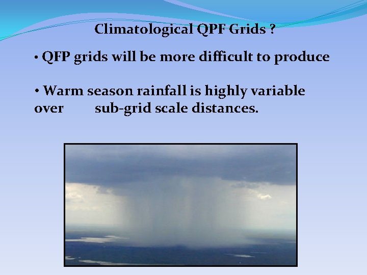 Climatological QPF Grids ? • QFP grids will be more difficult to produce •